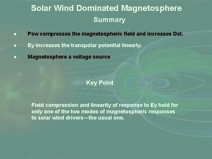 Solar Wind Dominated Magnetosphere Summary ● Psw compresses the magnetospheric field and increases Dst.