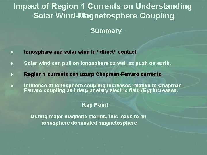Impact of Region 1 Currents on Understanding Solar Wind-Magnetosphere Coupling Summary ● Ionosphere and
