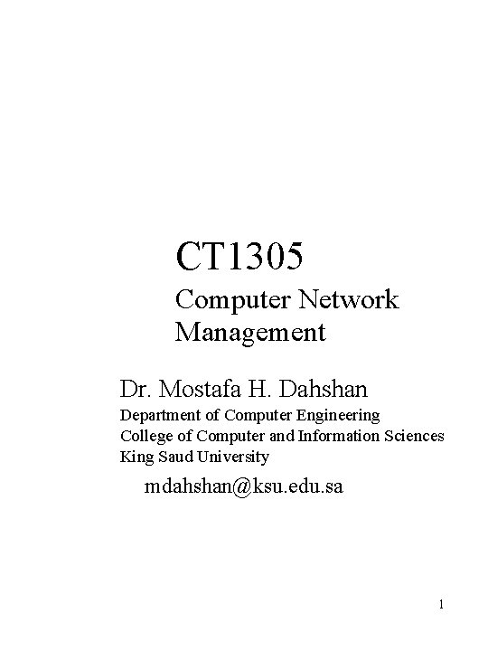 CT 1305 Computer Network Management Dr. Mostafa H. Dahshan Department of Computer Engineering College