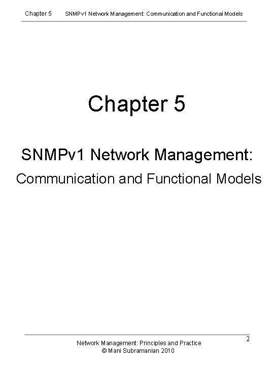 Chapter 5 SNMPv 1 Network Management: Communication and Functional Models Network Management: Principles and