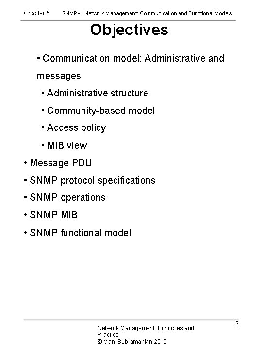 Chapter 5 SNMPv 1 Network Management: Communication and Functional Models Objectives • Communication model: