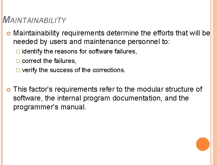 MAINTAINABILITY Maintainability requirements determine the efforts that will be needed by users and maintenance