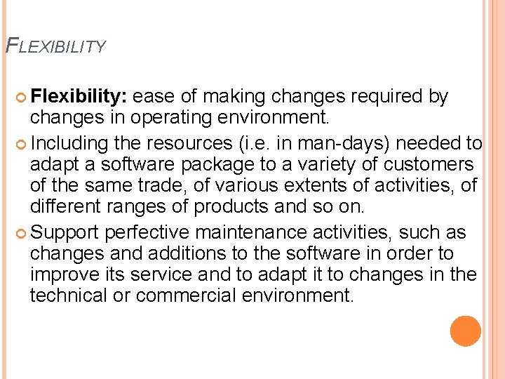 FLEXIBILITY Flexibility: ease of making changes required by changes in operating environment. Including the