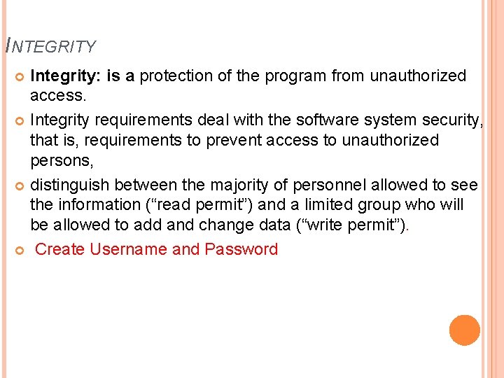 INTEGRITY Integrity: is a protection of the program from unauthorized access. Integrity requirements deal