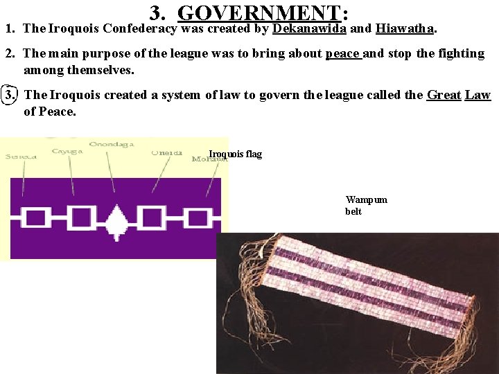 3. GOVERNMENT: 1. The Iroquois Confederacy was created by Dekanawida and Hiawatha. 2. The