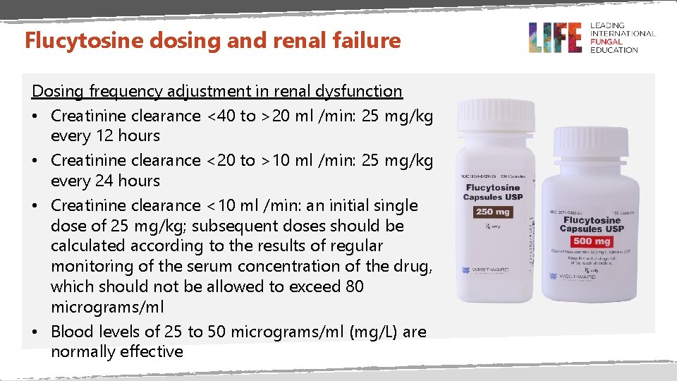 Flucytosine dosing and renal failure Dosing frequency adjustment in renal dysfunction • Creatinine clearance