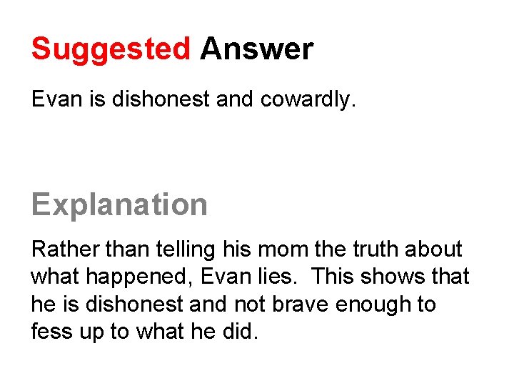 Suggested Answer Evan is dishonest and cowardly. Explanation Rather than telling his mom the