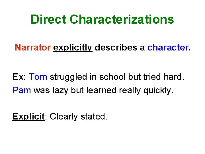 Direct Characterizations Narrator explicitly describes a character. Ex: Tom struggled in school but tried