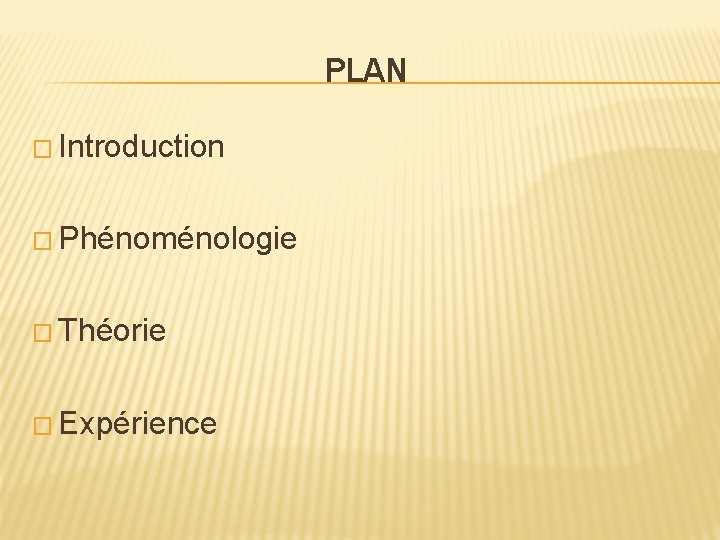 PLAN � Introduction � Phénoménologie � Théorie � Expérience 
