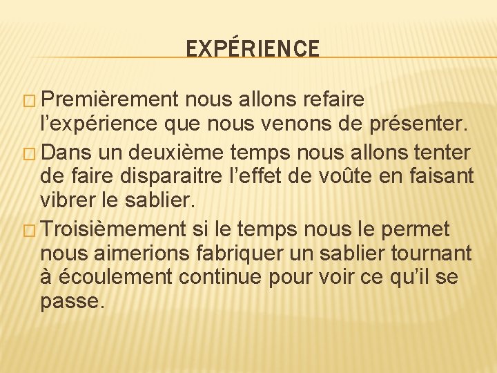 EXPÉRIENCE � Premièrement nous allons refaire l’expérience que nous venons de présenter. � Dans