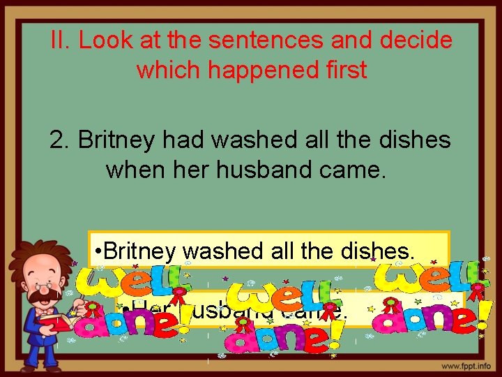 II. Look at the sentences and decide which happened first 2. Britney had washed