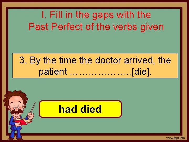 I. Fill in the gaps with the Past Perfect of the verbs given 3.