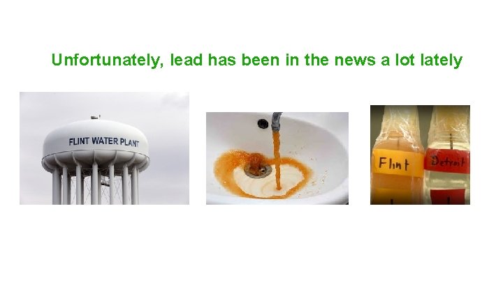 Unfortunately, lead has been in the news a lot lately 