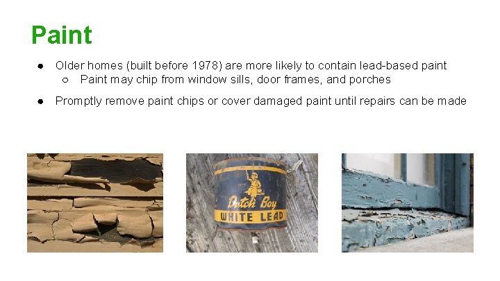 Paint ● Older homes (built before 1978) are more likely to contain lead-based paint