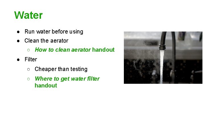 Water ● Run water before using ● Clean the aerator ○ How to clean