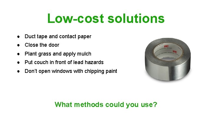 Low-cost solutions ● Duct tape and contact paper ● Close the door ● Plant