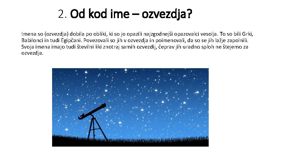 2. Od kod ime – ozvezdja? Imena so (ozvezdja) dobila po obliki, ki so