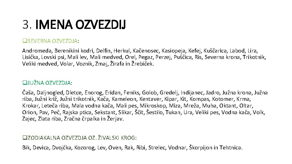 3. IMENA OZVEZDIJ q. SEVERNA OZVEZDJA: Andromeda, Berenikini kodri, Delfin, Herkul, Kačenosec, Kasiopeja, Kefej,