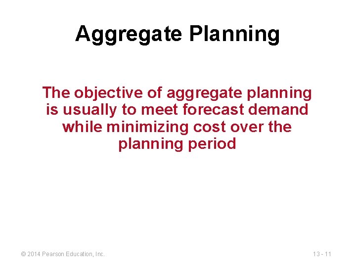 Aggregate Planning The objective of aggregate planning is usually to meet forecast demand while