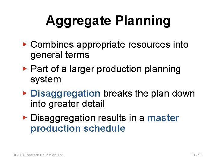 Aggregate Planning ▶ Combines appropriate resources into general terms ▶ Part of a larger