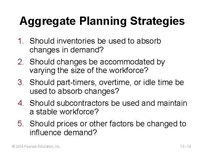 Aggregate Planning Strategies 1. Should inventories be used to absorb changes in demand? 2.