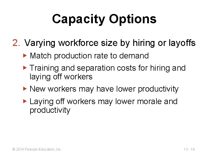 Capacity Options 2. Varying workforce size by hiring or layoffs ▶ Match production rate