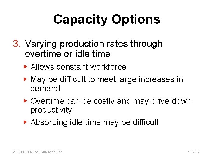 Capacity Options 3. Varying production rates through overtime or idle time ▶ Allows constant