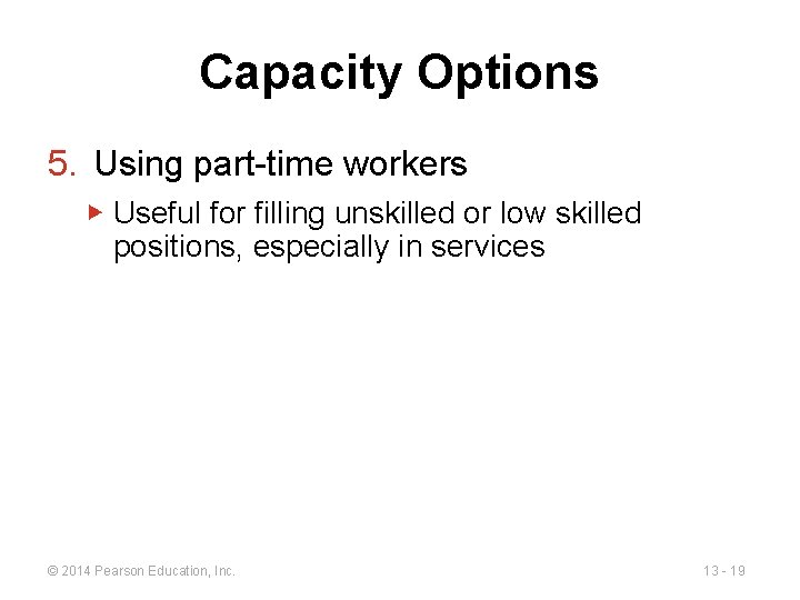Capacity Options 5. Using part-time workers ▶ Useful for filling unskilled or low skilled