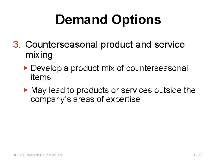 Demand Options 3. Counterseasonal product and service mixing ▶ Develop a product mix of