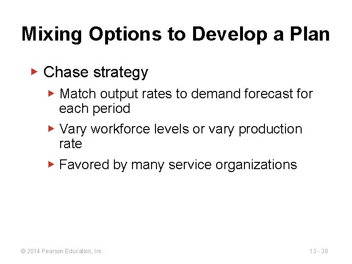 Mixing Options to Develop a Plan ▶ Chase strategy ▶ Match output rates to