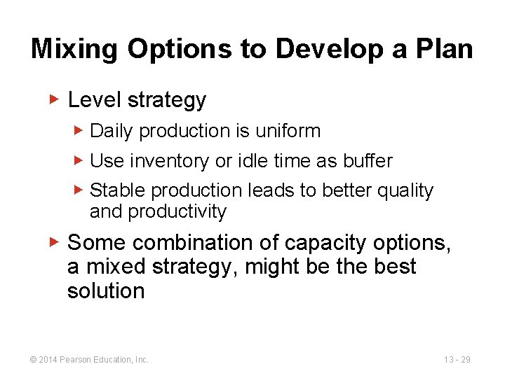 Mixing Options to Develop a Plan ▶ Level strategy ▶ Daily production is uniform