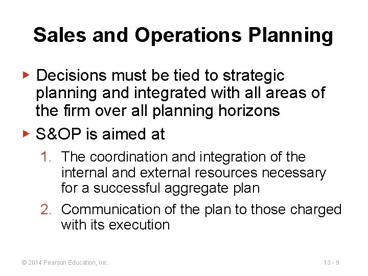 Sales and Operations Planning ▶ Decisions must be tied to strategic planning and integrated
