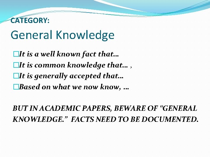 CATEGORY: General Knowledge �It is a well known fact that… �It is common knowledge