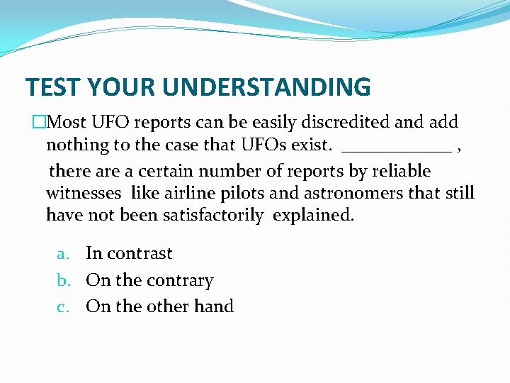 TEST YOUR UNDERSTANDING �Most UFO reports can be easily discredited and add nothing to