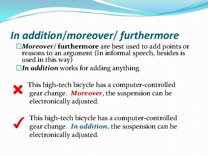 In addition/moreover/ furthermore �Moreover/ furthermore are best used to add points or reasons to