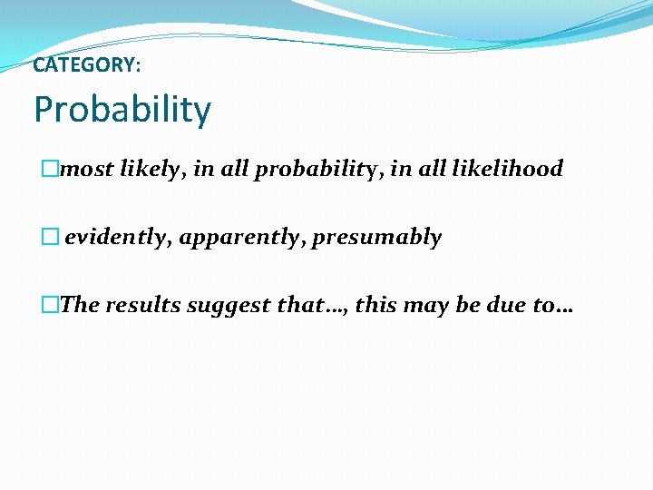 CATEGORY: Probability �most likely, in all probability, in all likelihood � evidently, apparently, presumably