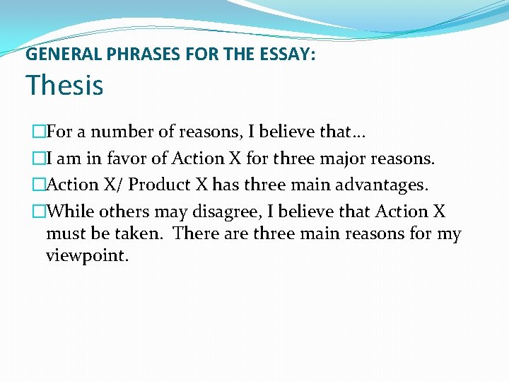 GENERAL PHRASES FOR THE ESSAY: Thesis �For a number of reasons, I believe that…