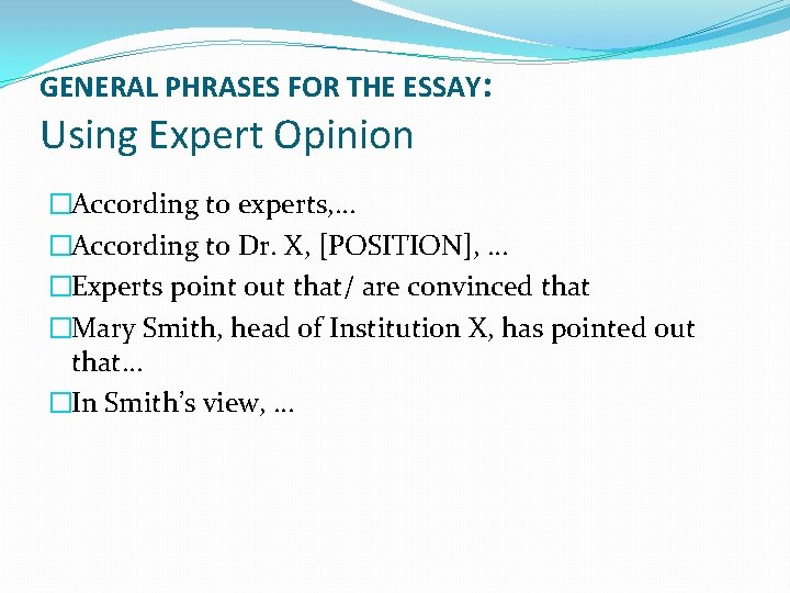 GENERAL PHRASES FOR THE ESSAY: Using Expert Opinion �According to experts, … �According to