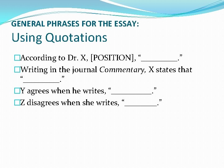 GENERAL PHRASES FOR THE ESSAY: Using Quotations �According to Dr. X, [POSITION], “_____. ”
