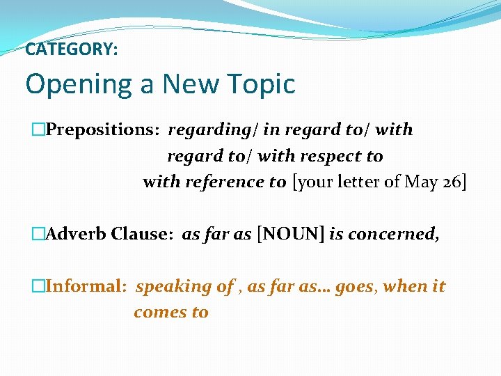 CATEGORY: Opening a New Topic �Prepositions: regarding/ in regard to/ with respect to with