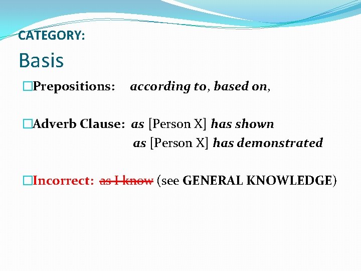 CATEGORY: Basis �Prepositions: according to, based on, �Adverb Clause: as [Person X] has shown