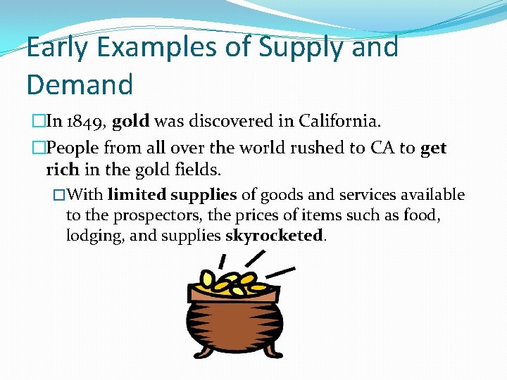 Early Examples of Supply and Demand �In 1849, gold was discovered in California. �People