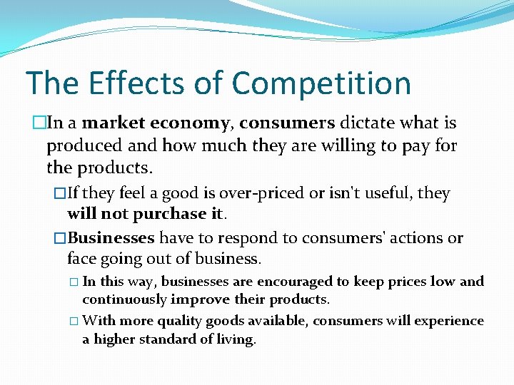 The Effects of Competition �In a market economy, consumers dictate what is produced and