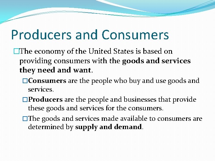 Producers and Consumers �The economy of the United States is based on providing consumers