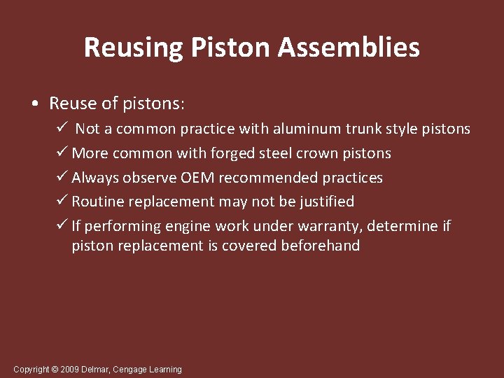 Reusing Piston Assemblies • Reuse of pistons: ü Not a common practice with aluminum