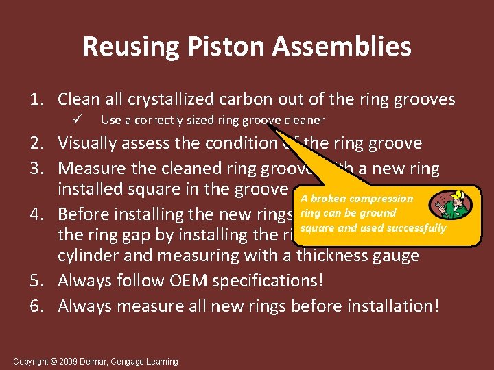 Reusing Piston Assemblies 1. Clean all crystallized carbon out of the ring grooves ü