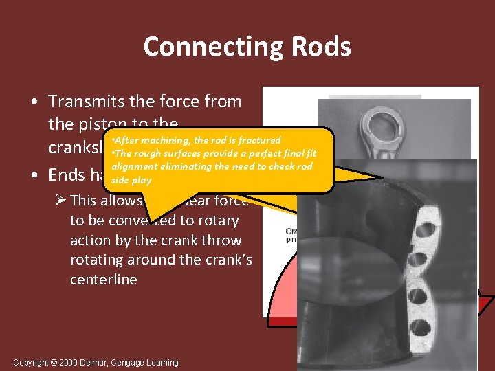 Connecting Rods • Transmits the force from the piston to the • After rodengines