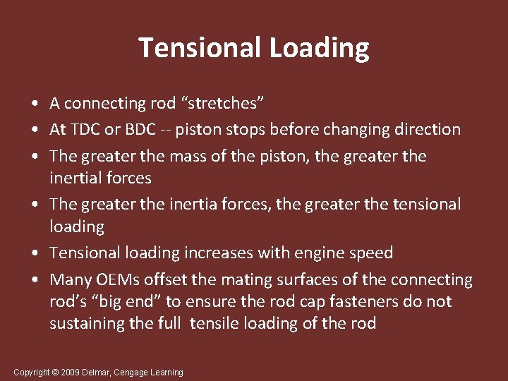 Tensional Loading • A connecting rod “stretches” • At TDC or BDC -- piston