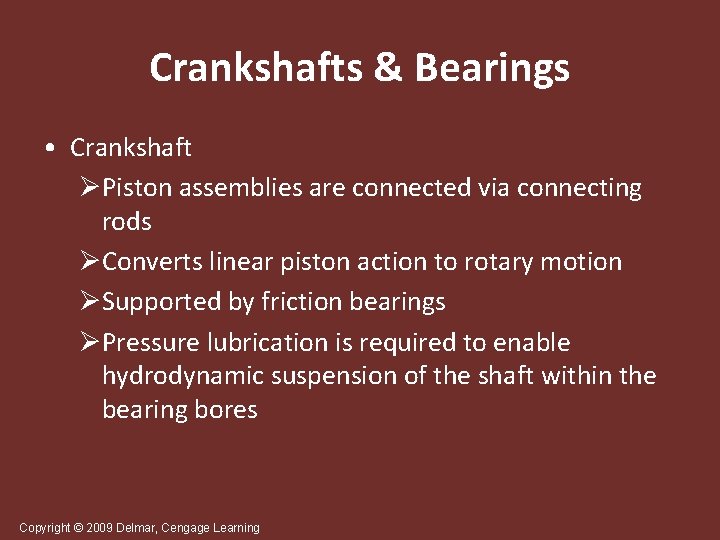 Crankshafts & Bearings • Crankshaft ØPiston assemblies are connected via connecting rods ØConverts linear