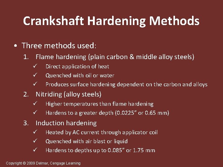 Crankshaft Hardening Methods • Three methods used: 1. Flame hardening (plain carbon & middle